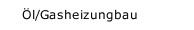 &Ouml;l/Gasheizungbau